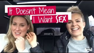 It Doesn't Mean I Want Sex | | #MOMTRUTHS