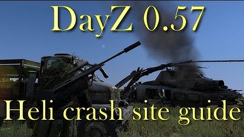DayZ 0.57 Heli crash site guide