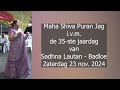 Maha Shiva pura jag i.v.m. de 35-ste jaardag van Sadhna Lautan - Badloe. Deel 1.