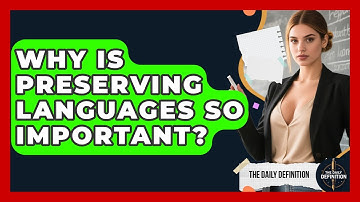 Why Is Preserving Languages So Important? - The Daily Definition
