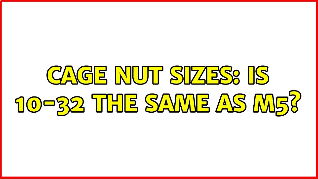 Cage nut sizes is 1032 the same as M5? (5 Solutions!!) YouTube
