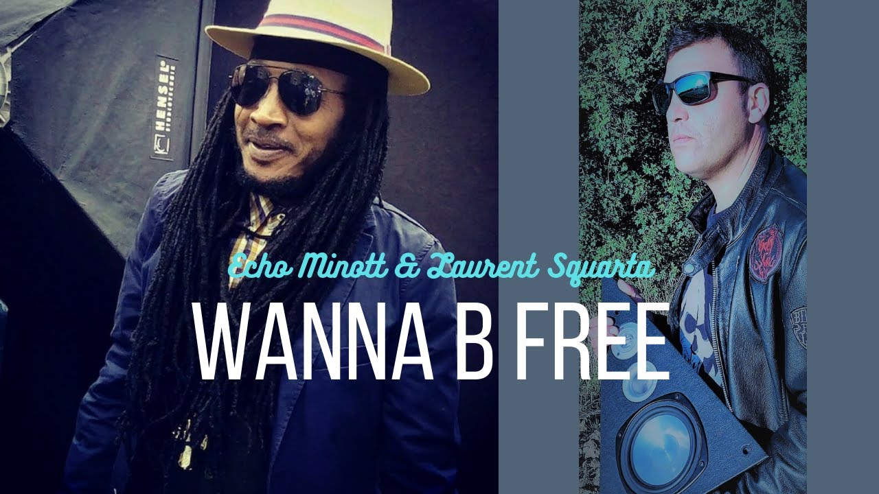 Echo Minott & Laurent Squarta -  Wanna B Free