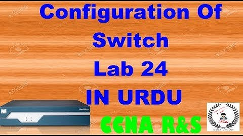 CCNA R&S Configuration of switch Lab 24  in URDU NEW 2017 telnet configuration on switch