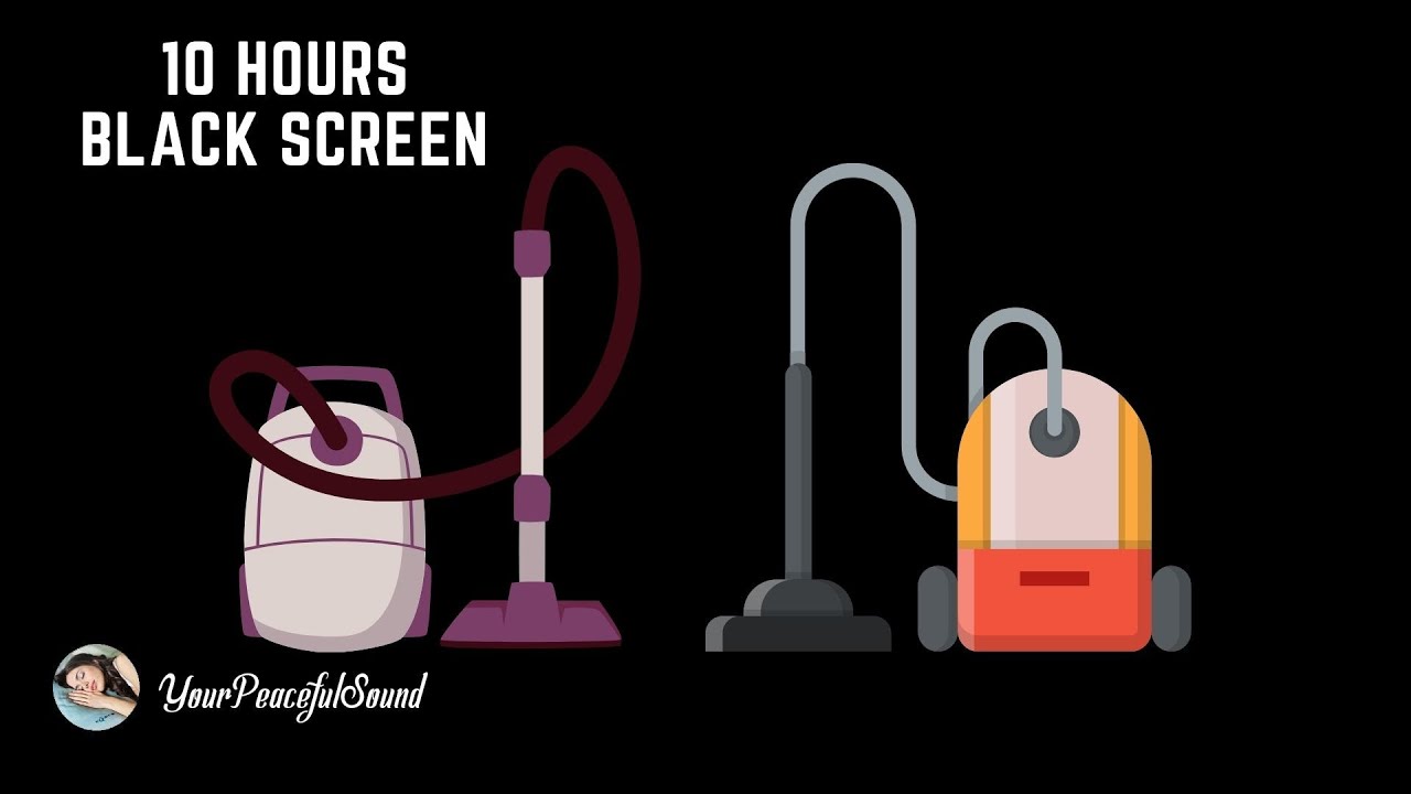 10 Hour Mix of VACUUM CLEANER Sounds White Noise Black Screen