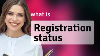 Unlocking the Mystery of Registration Status