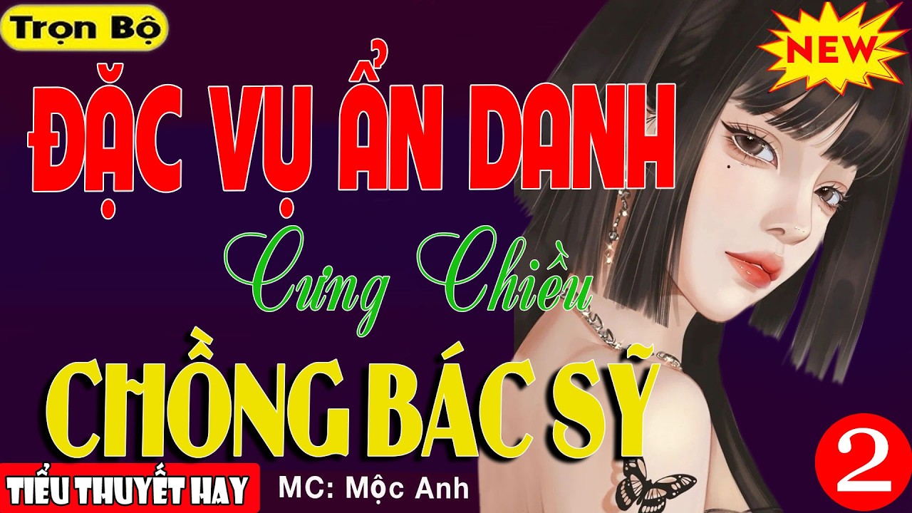 Hay Đến Nghẹn Lòng:ĐẶC VỤ ẨN DANH CƯNG CHIỀU CHỒNG BÁC SỸ P2 -  Ngôn Tình Cuốn Cùng Nữ Chính Giỏi Võ