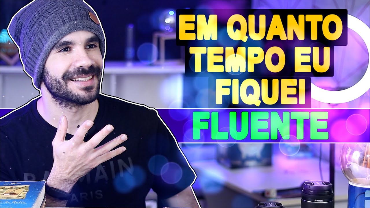 QUANTO TEMPO LEVEI PARA FICAR FLUENTE EM INGL S YouTube