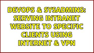 Famous DevOps & SysAdmins: Serving Intranet Website to specific clients using internet & VPN Profile