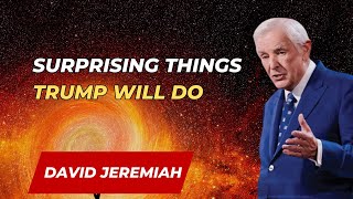 Dr. David Jeremiah -Surprising Things Trump Will Do | David Jeremiah Sermons 2024