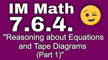 😉 7th Grade, Unit 6, Lesson 4 "Reasoning about Equations and Tape Diagrams (Part 1)" IM Math