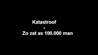 Video thumbnail of "Katastroof - Zo zat as 100 000 man"