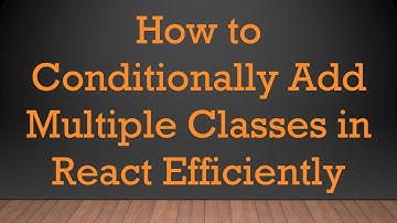 How to Conditionally Add Multiple Classes in React Efficiently