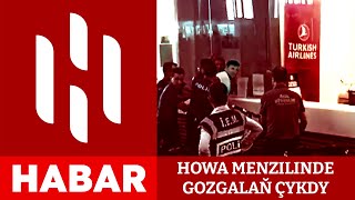 Stambul Howa Menzilinde Gozgalaň Çykdy