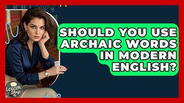 Should You Use Archaic Words In Modern English? - Lexicon Lounge
