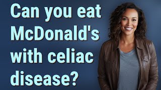 Can you eat McDonald's with celiac disease?
