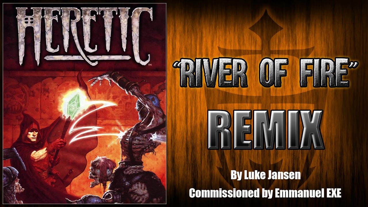 Heretic "River of Fire" Remix