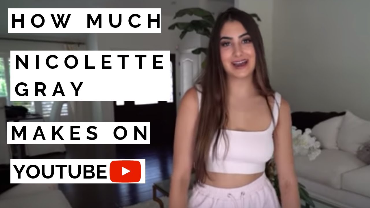 How much Nicolette Gray makes on Youtube - YouTube