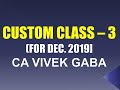 CUSTOM CLASS 3  I December 2019 | By CA Vivek Gaba