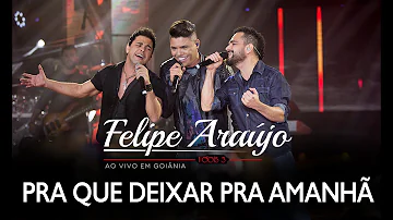 Felipe Araújo - Pra Que Deixar Pra Amanhã part. Zezé Di Camargo & Luciano | DVD 1dois3