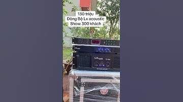 Dàn Âm Thanh 130 triệu | Đồng Bộ Lx acoustic Chơi 300 kháchLh: Thắng Cao Audio: 0943687690