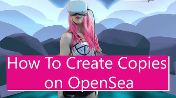 How to Create Copies of your NFT on Open Sea