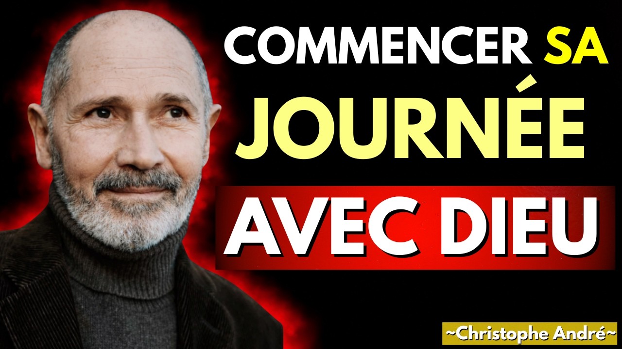 4 Habitudes Matinales qui Plaisent à Dieu | Dr. Christophe André