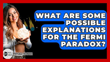 What Are Some Possible Explanations For The Fermi Paradox? - Physics Frontier