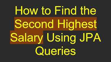 How to Find the Second Highest Salary Using JPA Queries
