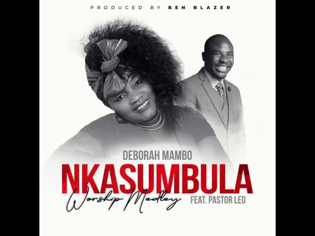 Nkansumbula worship medley by Deborah Mambo featuring Pastor Leo class=