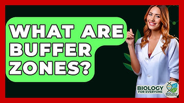 What Are Buffer Zones? - Biology For Everyone