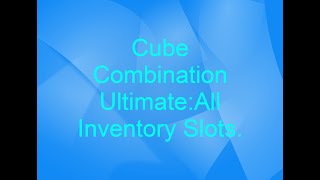 Cube Combination Ultimate:All Inventory Slots.
