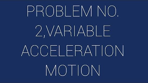 PROBLEM NO.2| VARIABLE ACCELERATION MOTION|kinematics|HINDI