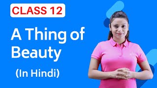 A Thing Of Beauty Class 12 A Thing Of Beauty Class 12 In Hindi Full (हिंदी में)