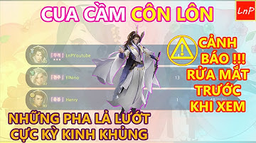 VLTK MOBILE - CUA CẦM CÔN LÔN VÀ NHỮNG PHA LẢ LƯỚT CỰC KỲ BÁ ĐẠO - NHỚ RỬA MẮT TRƯỚC KHI XEM | LnP