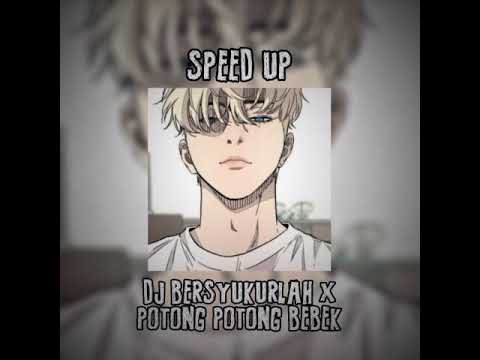 SPEED UP DJ BERSYUKURLAH X POTONG POTONG BEBEK
