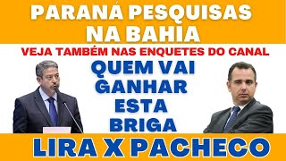 Paraná Pesquisas na Bahia, Presidente Lula não viaja para China e a briga de Lira x Pacheco.