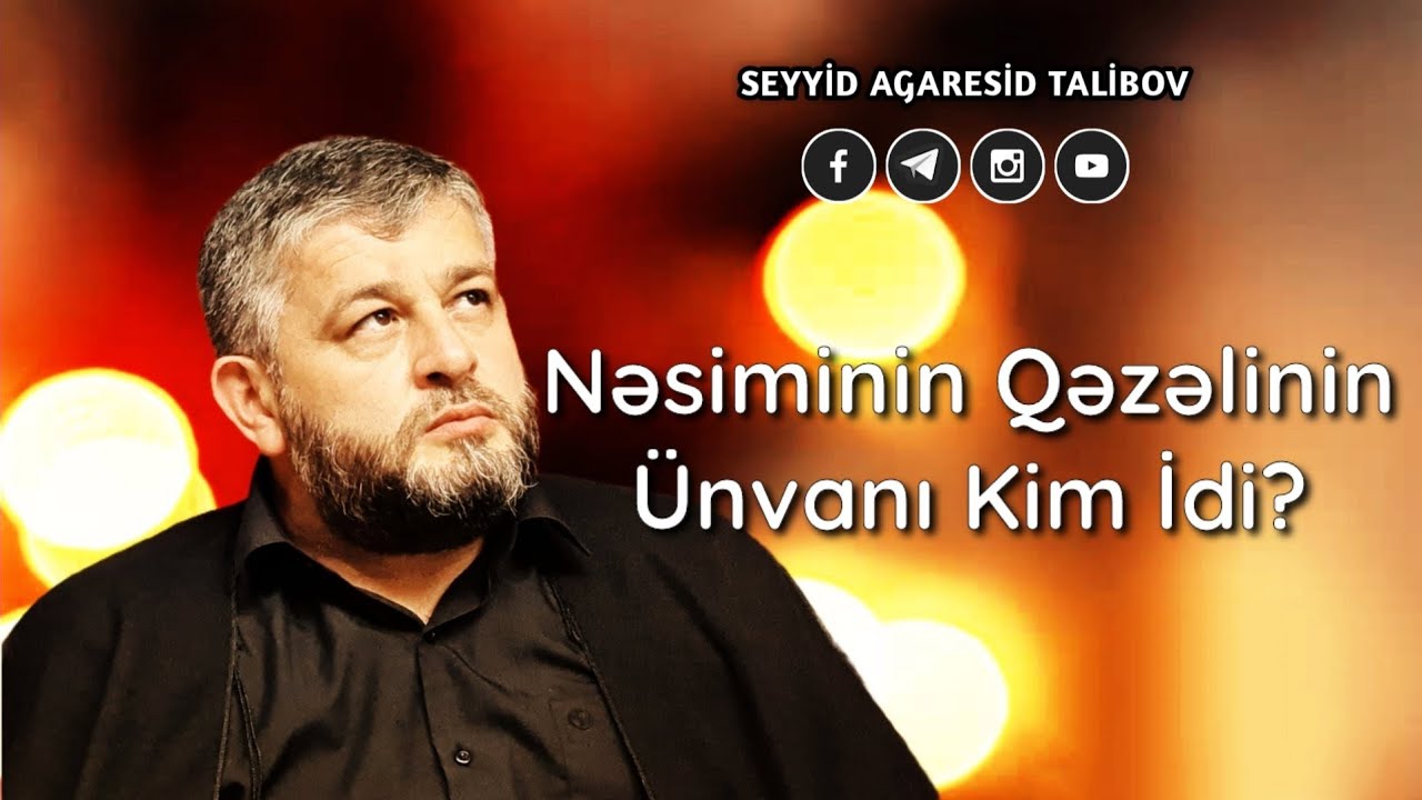 Nesiminin Qezelinin Unvani Kim idi? - Seyyid Aga Resid Talibov