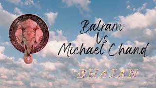 Balram Vs Michael Chand Bhajan