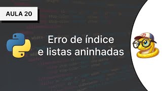 #20 - Erro de índice e listas aninhadas - Curso Introdutório de Python