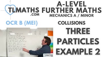 OCR MEI Mechanics Minor E: Collisions: 07 Three Particles Example 2