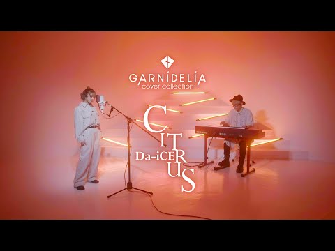 CITRUS / Da-iCE [Covered by GARNiDELiA]