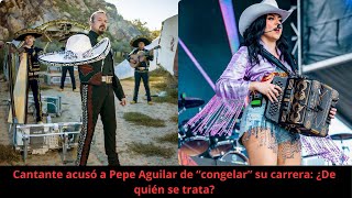 Cantante acusó a Pepe Aguilar de “congelar” su carrera: ¿De quién se trata?