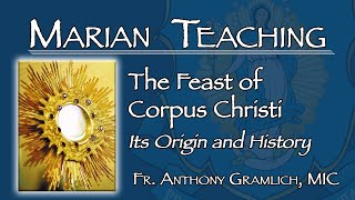 The Feast of Corpus Christi: Its Origin and History - Marian Teaching