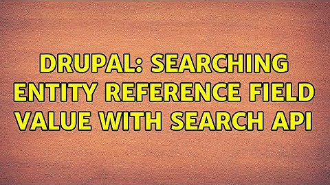 Drupal: Searching entity reference field value with Search API (2 Solutions!!)