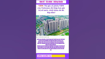 VHM: Thị giá cổ phiếu VHM của Vinhomes đã thấp hơn giá trị sổ sách, chiết khấu đã đủ hấp dẫn?