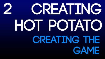 Creating Hot Potato: Episode 2 - Creating the game
