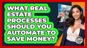 What Real Estate Processes Should You Automate To Save Money? - Real Estate Closers Guide