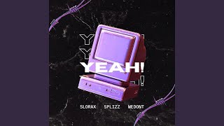 YEAH! - SLORAX, WEDONT, & Splizz