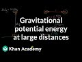 Gravitational potential energy at large distances | AP Physics 1 | Khan Academy