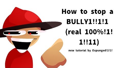 How to stop a bully!!!!1!1!11!!1 (New tutorial by Expunged!1!1!!)
